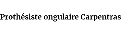Prothésiste ongulaire Carpentras